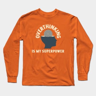Overthinking is my Superpower Long Sleeve T-Shirt